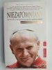 NIEZAPOMNIANY. JAN PAWEŁ II WE WSPOMNIENIACH PRZYJACIÓŁ I WSPÓŁPRACOWNIKÓW